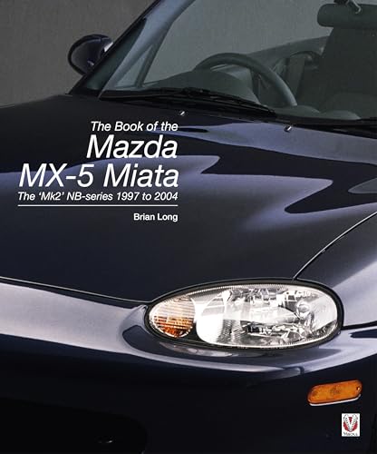 The book of the Mazda MX-5 Miata: The `Mk2' NB-series 1997 to 2004