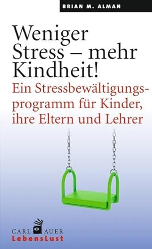 Weniger Stress – mehr Kindheit!: Ein Stressbewältigungsprogramm für Kinder, ihre Eltern und Lehrer (Carl-Auer Lebenslust) von Auer-System-Verlag, Carl