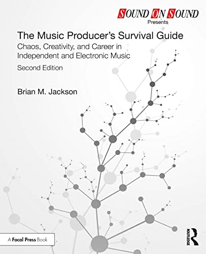 The Music Producer’s Survival Guide: Chaos, Creativity, and Career in Independent and Electronic Music (Sound on Sound Presents)