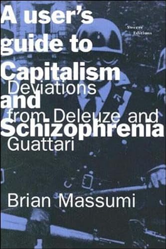 A User's Guide to Capitalism and Schizophrenia: Deviations from Deleuze and Guattari (Mit Press)