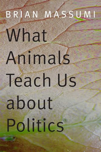 What Animals Teach Us about Politics von Duke University Press