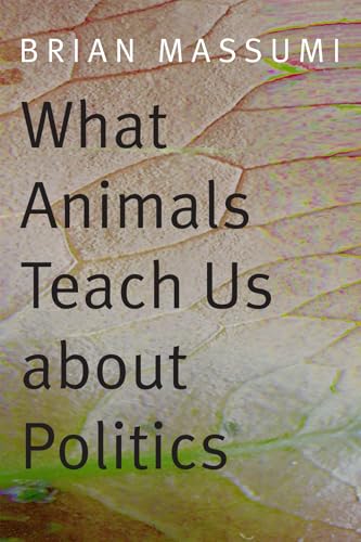 What Animals Teach Us about Politics von Duke University Press