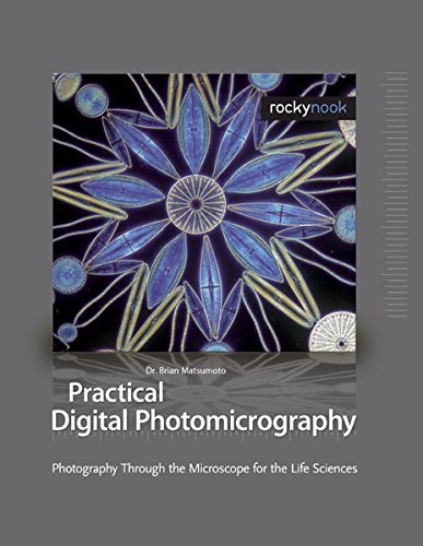 Practical Digital Photomicrography: Photography Through the Microscope for the Life Sciences von Rocky Nook