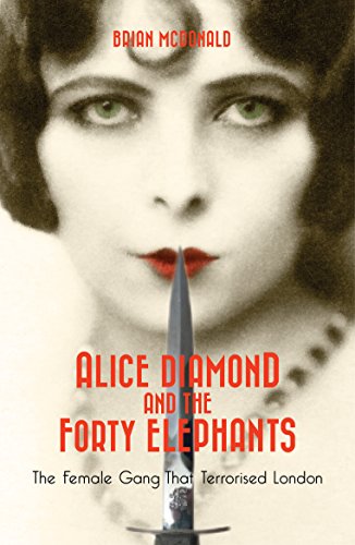 Alice Diamond And The Forty Elephants: The Female Gang That Terrorised London von Milo Books