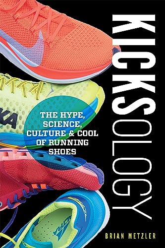 Kicksology: The Hype, Science, Culture & Cool of Running Shoes von VeloPress