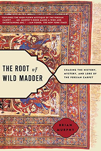 The Root of Wild Madder: Chasing the History, Mystery, and Lore of the Persian Carpet von Simon & Schuster