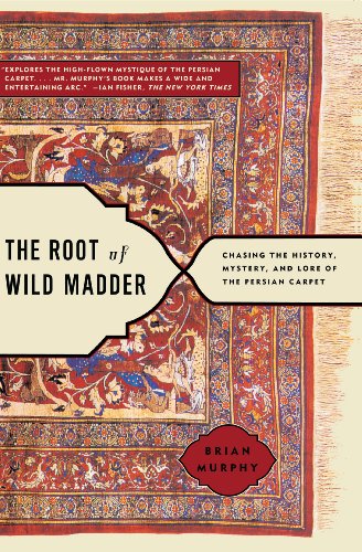 The Root of Wild Madder: Chasing the History, Mystery, and Lore of the Persian Carpet von Simon & Schuster