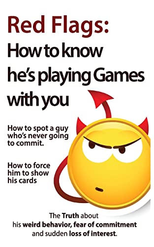 Red Flags: How to know he's playing games with you. How to spot a guy who's never going to commit. How to force him to show his cards. (The Truth ... of commitment and sudden loss of interest) von Createspace Independent Publishing Platform