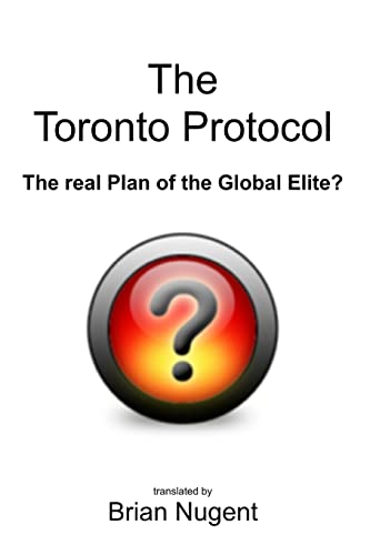 The Toronto Protocol: the real Plan of the Global Elite? von Lulu.com