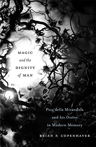 Magic and the Dignity of Man: Pico Della Mirandola and His Oration> in Modern Memory