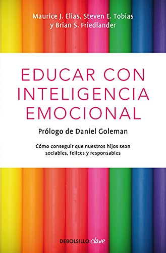 Educar con inteligencia emocional: cómo conseguir que nuestros hijos sean sociables, felices y responsables (Clave) von DEBOLSILLO