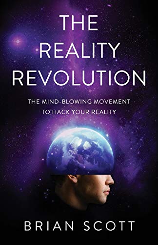 The Reality Revolution: The Mind-Blowing Movement to Hack Your Reality von Lioncrest Publishing