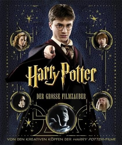 Harry Potter: Der große Filmzauber (Erweiterte Neuausgabe): Von den kreativen Köpfen der Harry Potter-Filme