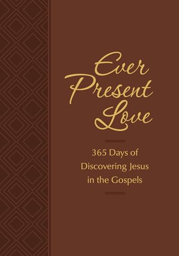 Ever Present Love: 365 Days of Discovering Jesus in the Gospels (The Passion Translation Devotionals) von Broadstreet Publishing
