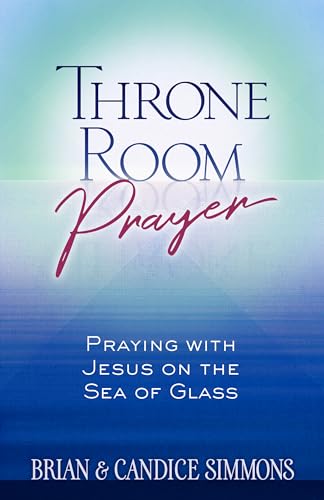 Throne Room Prayer: Praying with Jesus on the Sea of Glass (Passion Translation) von Broadstreet Publishing