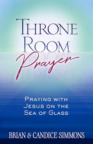 Throne Room Prayer: Praying with Jesus on the Sea of Glass (Passion Translation)