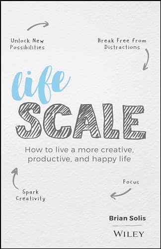 Lifescale: How to Live a More Creative, Productive, and Happy Life