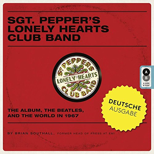 Sgt. Pepper's Lonely Hearts Club Band: Das Album, die Beatles und die Welt 1967