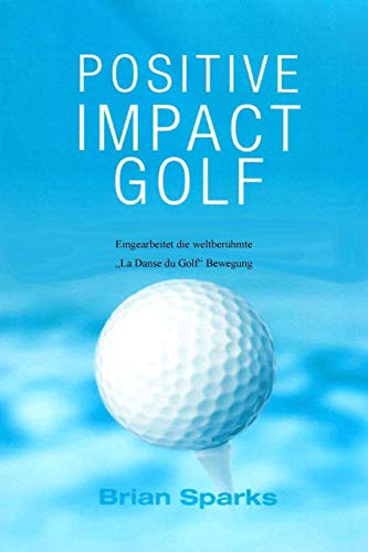 Positive Impact Golf: Eingearbeitet Die Weltberühmte "Dans du Golf" Bewegung von Positive Impact Golf