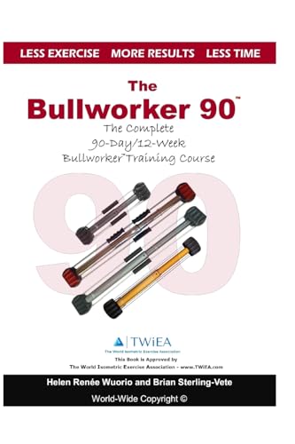 The Bullworker 90 Course: The Complete 90-Day/12-Week Bullworker Training Course von CREATESPACE