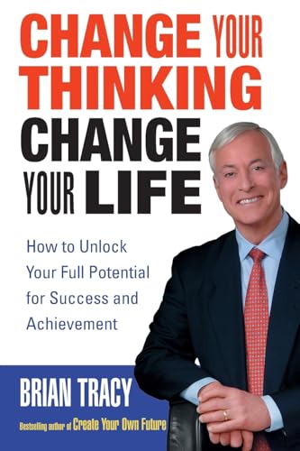 Change Your Thinking, Change Your Life: How to Unlock Your Full Potential for Success and Achievement von Wiley
