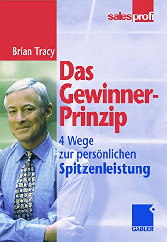 Das Gewinner-Prinzip: Wege zur persönlichen Spitzenleistung von Gabler Verlag