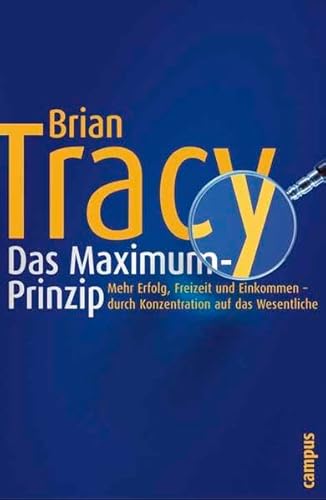 Das Maximum-Prinzip: Mehr Erfolg, Freizeit und Einkommen - durch Konzentration auf das Wesentliche Das Maximum-Prinzip: Mehr Erfolg, Freizeit und Einkommen - durch Konzentration auf das Wesentliche
