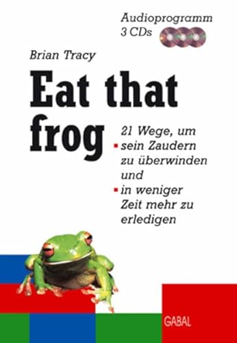 Eat that Frog: 21 Wege, um sein Zaudern zu überwinden und in weniger Zeit mehr zu erledigen: 21 Wege, um sein Zaudern zu überwinden und in weniger ... Lesung. CD Standard Audio Format (Whitebooks)