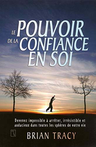 Le pouvoir de la confiance en soi: Devenez impossible à arrêter, irrésistible et audacieux dans toutes les sphères de votre vie von Trésor Caché