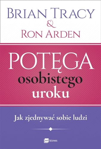 Potega osobistego uroku: Jak zjednywać sobie ludzi