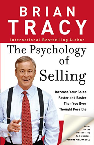 The Psychology of Selling: Increase Your Sales Faster and Easier Than You Ever Thought Possible