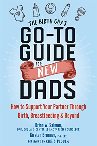 The Birth Guy's Go-To Guide for New Dads: How to Support Your Partner Through Birth, Breastfeeding, and Beyond von New Harbinger Publications