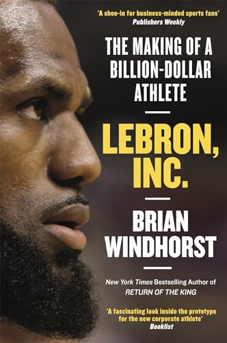 LeBron, Inc.: The Making of a Billion-Dollar Athlete