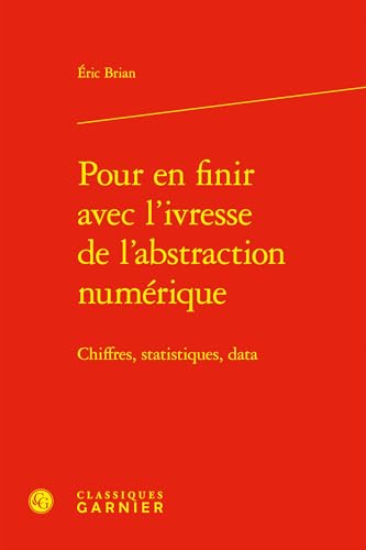 Pour en finir avec l'ivresse de l'abstraction numérique: Chiffres, statistiques, data von CLASSIQ GARNIER