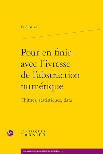 Pour En Finir Avec L'ivresse De L'abstraction Numerique: Chiffres, Statistiques, Data (Bibliotheque Des Sciences Sociales, 13) Pour En Finir Avec L'ivresse De L'abstraction Numerique: Chiffres, Statistiques, Data (Bibliotheque Des Sciences Sociales, 13) von Classiques Garnier Multimedia