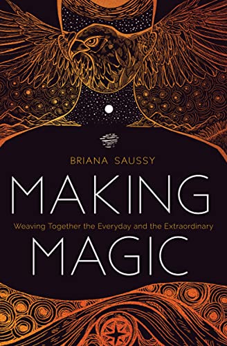 Making Magic: Weaving Together the Everyday and the Extraordinary von Sounds True