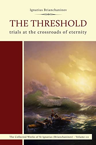 The Threshold: Trials at the Crossroads of Eternity (Complete Works of Saint Ignatius Brianchaninov, 3)
