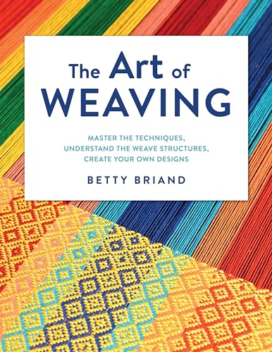 The Art of Weaving: Master the Techniques, Understand the Weave Structures, Create Your Own Designs von Stackpole Books