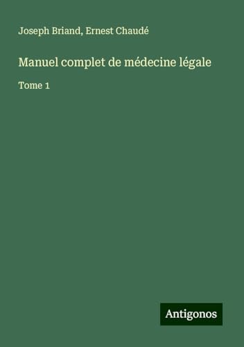 Manuel complet de médecine légale: Tome 1 von Antigonos Verlag