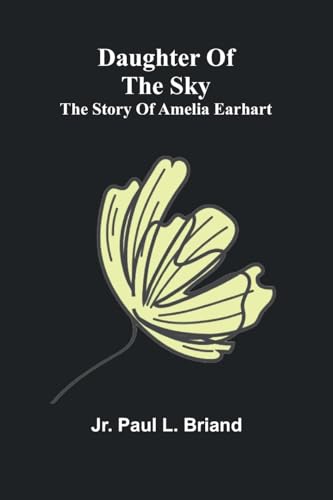 Daughter Of The Sky: The Story Of Amelia Earhart von Alpha Editions