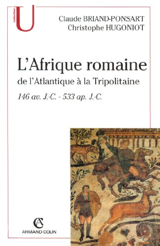 L'Afrique romaine: De l'Atlantique à la Tripolitaine - 146 av. J.-C. - 533 ap.J.-C. von ARMAND COLIN