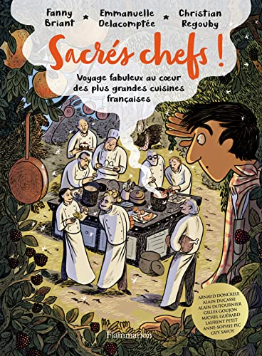 Sacrés chefs !: Voyage fabuleux au coeur des plus grandes cuisines françaises