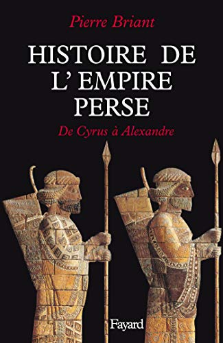Histoire de l'Empire perse: De Cyrus à Alexandre