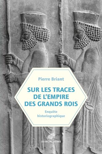Sur les traces de l'empire des Grands Rois: Enquête historiographique von BELLES LETTRES