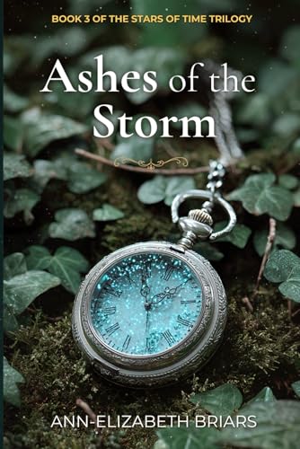Ashes of the Storm: Victorian Time Travel Romantic Suspense (The Stars of Time Trilogy Book 3)