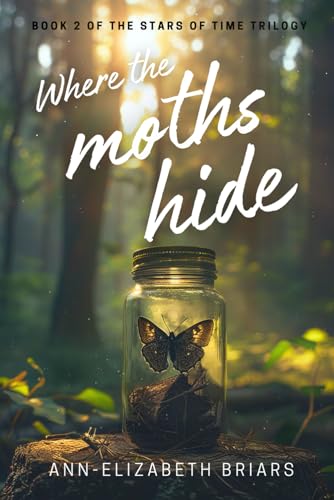 Where the Moths Hide: Victorian Time Travel Romantic Suspense (The Stars of Time Trilogy Book 2)