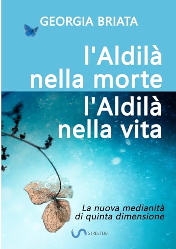 L'aldilà nella morte, l'Aldilà nella vita: La nuova medianità di quinta dimensione
