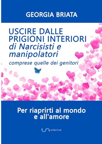 Uscire dalle prigioni interiori di narcisisti e manipolatori: Comprese quelle dei genitori von Georgia Briata