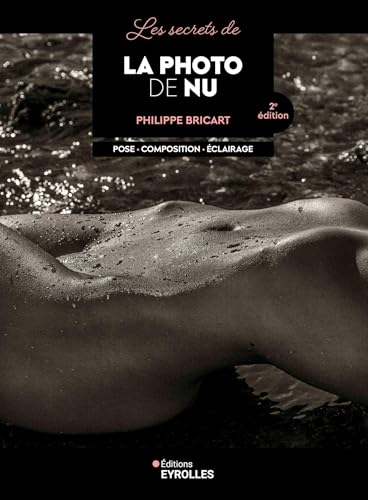 Les secrets de la photo de nu - 2e édition: Pose - Composition - Éclairage von EYROLLES