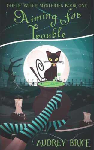 Aiming for Trouble (Goetic Witch Mysteries, Band 1)